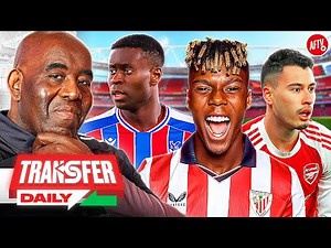 Arsenal Plot Move for Williams, Martinelli Faces Exit Links, Guehi Transfer Battle! | Transfer Daily