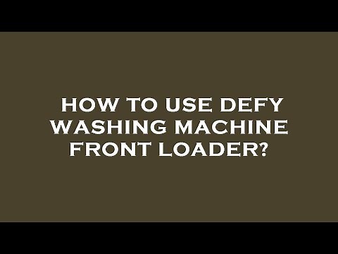 How to use defy washing machine front loader?