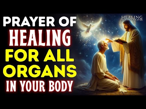 A Prayer for God to Heal Every Organ that needs Healing | INSTANT Healing Prayer