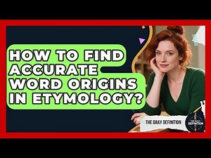 How To Find Accurate Word Origins In Etymology? - The Daily Definition