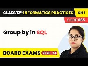 Group by in SQL - Querying & SQL Functions | Class 12 Informatics Practices Chapter 1 (2022-23)