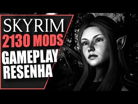SKYRIM (2130 MODS) | GAMEPLAY e RESENHA