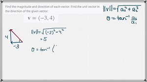 Find the magnitude and direction of each vector. Find the unit vector in the direction of the given vector. 𝐯=⟨-3,4⟩ | Numerade