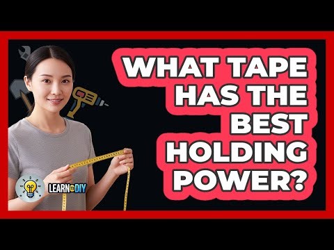 What Tape Has The Best Holding Power?