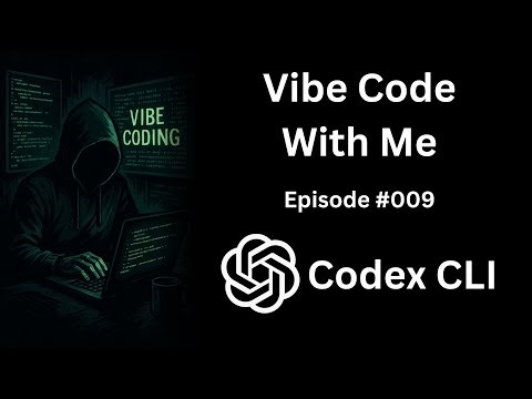 Codex CLI - Vibe Code With Me - Ep 009