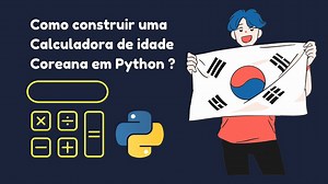 Como construir uma Calculadora de idade Coreana em Python ?