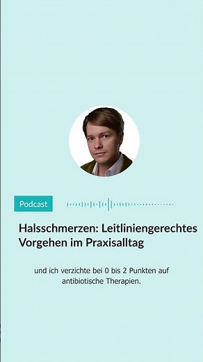Halsschmerzen: Leitlieniengerechtes Vorgehen im Praxisalltag | AMBOSS-Podcast