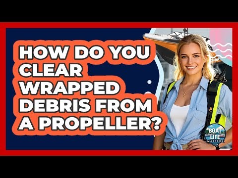 How Do You Clear Wrapped Debris From A Propeller?