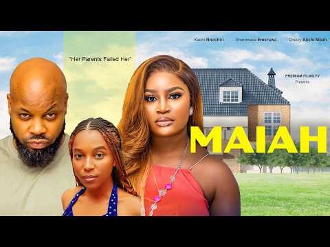 MAIAH - Her Parents Failed Her, Chizzy Alichi Mbah, Kachi Nnochiri, Sharonace Emeruwa. 2026 Movie
