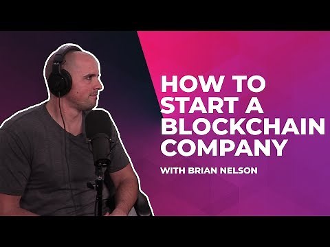 How to Start a Blockchain Company with Brian Nelson (Episode #10)