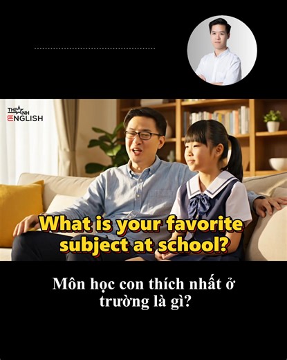 Đoạn hội thoại tiếng Anh giao tiếp giữa 2 bố con về môn học yêu thích | The Anh English