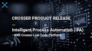 Intelligent Process Automation (IPA) with Crosser Low-Code Platform & Connector Library