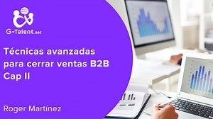 Técnicas avanzadas para cerrar ventas B2B\tCap II