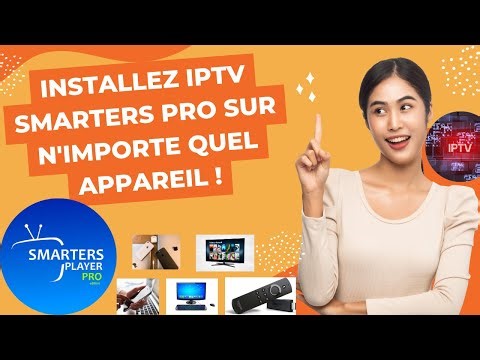 Comment installer IPTV Smarters Pro sur n'importe quel appareil (Android, Firestick, Smart TV,iOS,PC