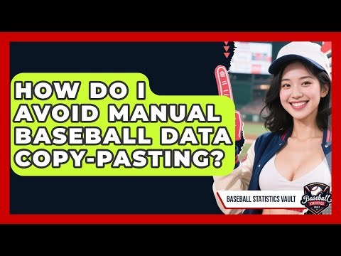 How Do I Avoid Manual Baseball Data Copy-pasting? - Baseball Statistics Vault