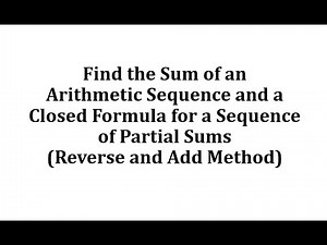 Sum of an Arithmetic Sequence and a Closed Formula for a Sequence of Partial Sums (Reverse and Add)