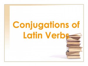 Conjugations of Latin Verbs - SlideServe