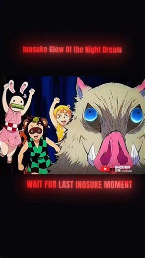 Inosuke glow of the night dream 😴😴😂😂