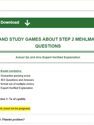 FREE AND STUDY GAMES ABOUT STEP 2 MEHLMAN EXAM QUESTIONS Actual Qs and Ans Expert-Verified Explanation This Exam contains: -Guarantee passing score -463 Questions and Answers -format set of multiple-choice -Expert-Verified Explanation Question 1: Tx of cystitis Answer: nitrofurantoin (need not be pregnant) Question 2: Platelet problem? Answer: epistaxis, bruising, petechiae Question 3: SCID AR variant Answer: adenosine deaminase deficiency Question 4: HY drugs that cause agranulocytosis Answer: 