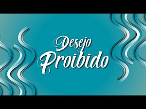 NOVA SÉRIE | DESEJO PROIBIDO - ABERTURA