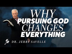 Why Pursuing God Changes Everything - Dr. Jerry Savelle