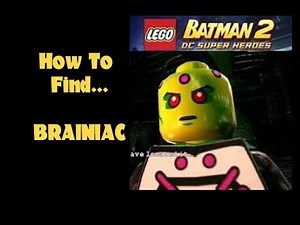 Lego Batman 2: How to Find & Unlock BRAINIAC