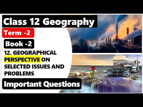 chap 12 Geographical perspective on selected issues and problems I class12 geography Term 2 imp que