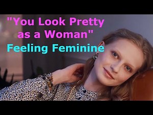 "You Look Pretty as a Woman" Feeling Feminine - Feminization Affirmations