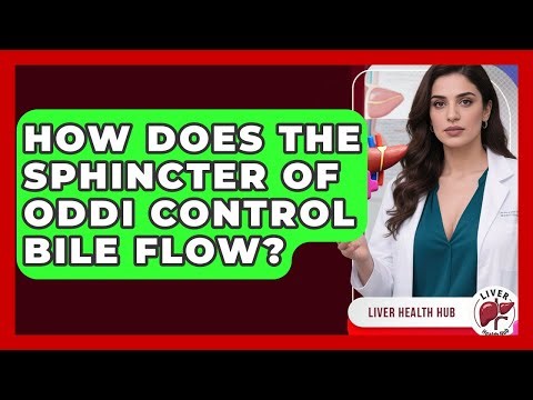 How Does The Sphincter Of Oddi Control Bile Flow? - Liver Health Hub