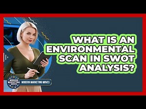What Is An Environmental Scan In SWOT Analysis? - Modern Marketing Moves