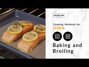 Fulton Fish Market | Cooking Methods for Oven: Baking & Broiling