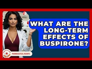 What Are The Long-Term Effects Of Buspirone? - Pharmaceutical Insights