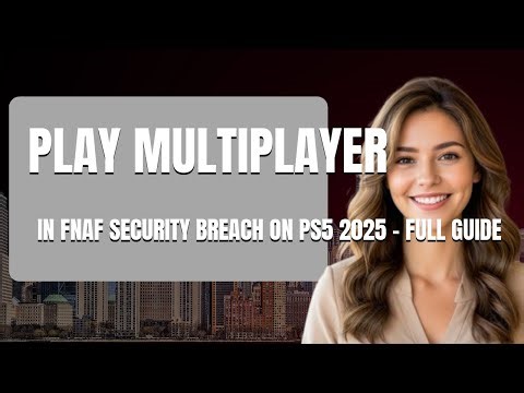 How to Play Multiplayer in FNAF Security Breach on PS5 2025 Full Guide