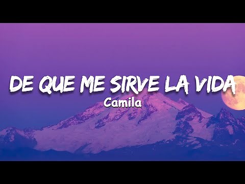 De Qué Me Sirve la Vida - camila (Letra/Lyrics)