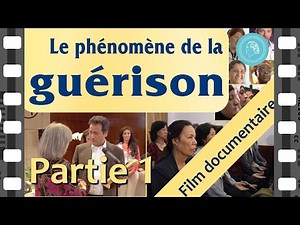 Le phénomène de la guérison - film documentaire - Partie 1