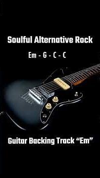 Guitar Backing Track | E Minor | Soulful Alternative Rock | Em - G - C - C