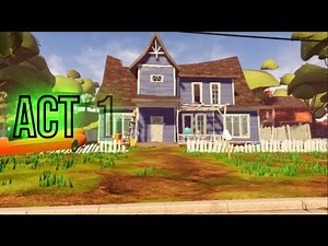 Hello Neighbor Easy Guide For Act 1