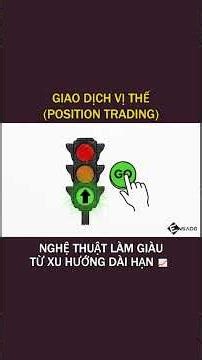 GIAO DỊCH VỊ THẾ (POSITION TRADING): NGHỆ THUẬT LÀM GIÀU TỪ XU HƯỚNG DÀI HẠN 📈