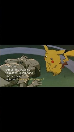 How can explain The weight of this scene To someone who has never watched Pokémon: The First Movie?