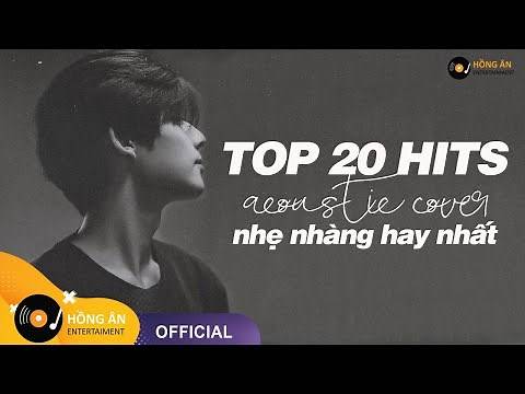 TOP 20 HITS ACOUSTIC NHẠC TRẺ COVER TRIỆU VIEW TỪNG GÂY BÃO TRÊN CÁC BXH ÂM NHẠC VIỆT NAM