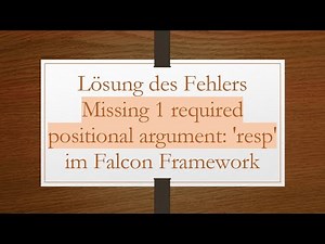 Lösung des Fehlers Missing 1 required positional argument: 'resp' im Falcon Framework