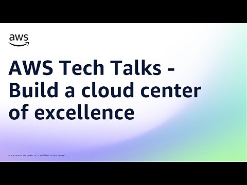 AWS Tech Talks - Build a cloud center of excellence | AWS Events