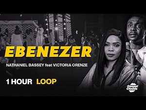 "1 Hour Loop Of 'ebenezer' By Nathaniel Bassey Feat. Victoria Orenze!"
