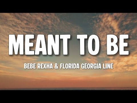 Bebe Rexha - Meant To Be (Lyrics) ft. Florida Georgia Line