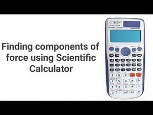 Finding components of force using Scientific Calculator