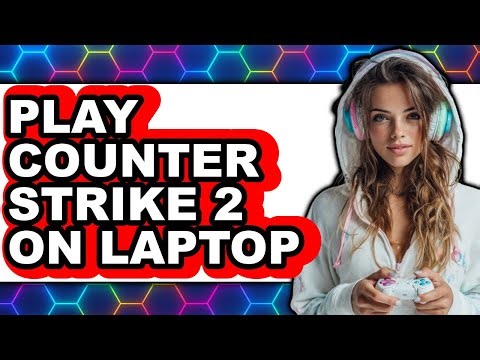 How To Play Counter Strike 2 On Laptop 2025 - Full Guide