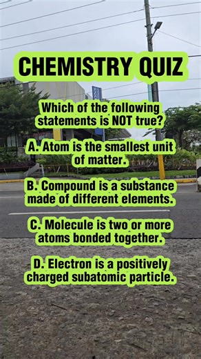 4.6K views · 161 reactions | Which of the following statements is NOT true? A. Atom is the smallest unit of matter. B. Compound is a substance made of different elements. C. Molecule is two or more atoms bonded together. D. Electron is a positively charged subatomic particle. #science #chemistry #sciencefacts #generalknowledge #funfacts | Learn English | Facebook