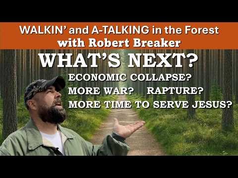 WHAT'S NEXT? Walkin' and A-Talking with Robert Breaker #whatsnext #rapture #robertbreaker #iranwar