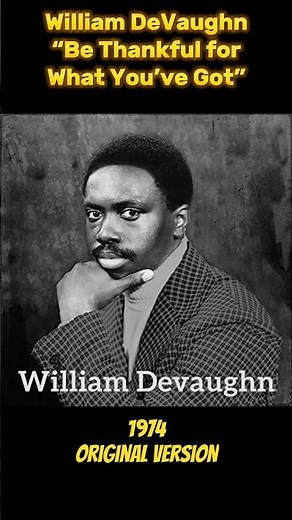 Be Thankful for What You Got – William DeVaughn (1974) Original - Covered over 29 times.