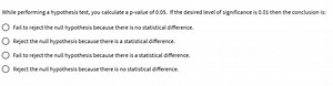 While performing a hypothesis test, you calculate a p-value of ... | Filo